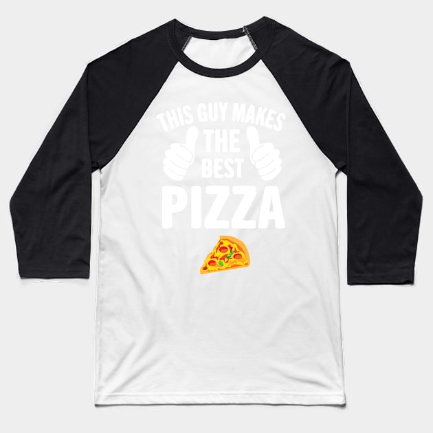 This Guy Makes The Best Pizza Pizza Party Baseball T-Shirt by bougieFire